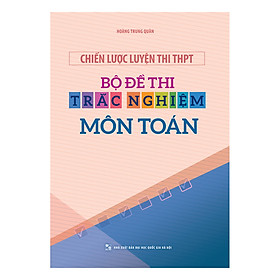 Sách Chiến Lược Luyện Thi THPT – Bộ Đề Thi Trắc Nghiệm Môn Toán