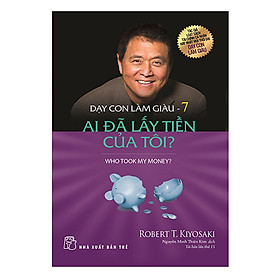 Download sách Dạy Con Làm Giàu - Tập 7: Ai Đã Lấy Tiền Của Tôi (Tái Bản 2017)