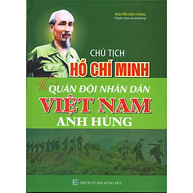 Chủ Tịch Hồ Chí Minh Với Quân Đội Nhân Dân Việt Nam Anh Hùng