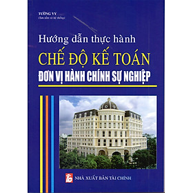 Download sách Hướng Dẫn Thực Hành Chế Độ Kế Toán Đơn Vị Hành Chính Sự Nghiệp