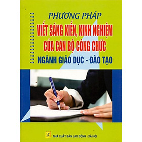 Nơi bán Phương Pháp Viết Sáng Kiến, Kinh Nghiệm Của Cán bộ Công Chức Ngành Giáo Dục - Giá Từ -1đ