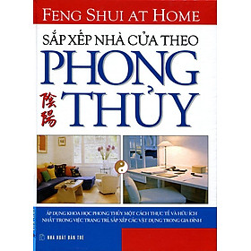 Sắp Xếp Nhà Cửa Theo Phong Thủy (Tái Bản 2014)