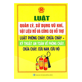 Download sách Luật Quản Lý Sử Dụng Vũ Khí, Vật Liệu Nổ Và Công Cụ Hỗ Trợ, Luật Phòng Cháy Chữa Cháy Cứu Nạn, Cứu Hộ