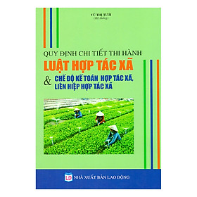 Quy Định Chi Tiết Thi Hành Luật Hợp Tác Xã & Chế Độ Kế Toán Hợp Tác Xã, Liên Hiệp Hợp Tác Xã