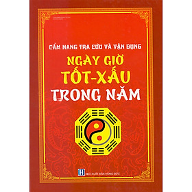 Download sách Cẩm Nang Tra Cứu Và Vận Dụng Ngày Tốt - Xấu Trong Năm