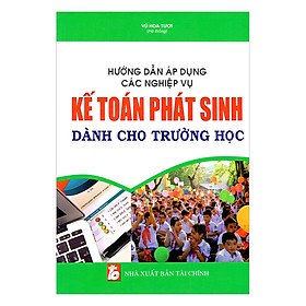 Nơi bán Hướng Dẫn Áp Dụng Các Nghiệp Vụ Kế Toán Phát Sinh Dành Cho Trường Học - Giá Từ -1đ