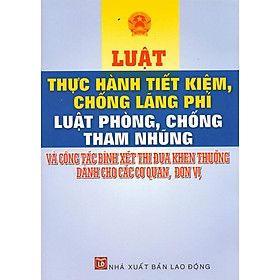 Luật Thực Hành Tiết Kiệm, Chống Lãng Phí - Luật Phòng, Chống Tham Nhũng (LĐ)