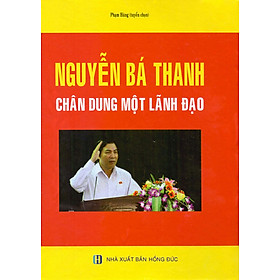 Download sách Nguyễn Bá Thanh - Chân Dung Một Lãnh Đạo