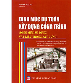 Định Mức Dự Toán Xây Dựng Công Trình (Định Mức Sử Dụng Vật Liệu Trong Xây Dựng)