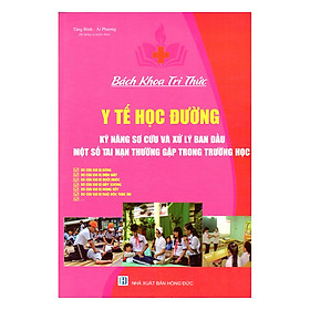 Hình ảnh sách Bách Khoa Tri Thức Y Tế Học Đường Kỹ Năng Sơ Cứu Và Xử Lý Ban Đầu Một Số Tai Nạn Thường Gặp Trong Trường Học