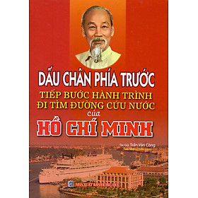 Dấu Chân Phía Trước Tiếp Bước Hành Trình Của Hồ Chí Minh