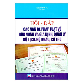 Download sách Hỏi - Đáp Các Vấn Đề Pháp Luật Về Hôn Nhân Và Gia Đình, Quản Lí Hộ Tịch, Hộ Khẩu Và Cư Trú