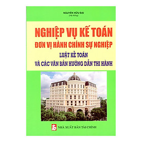 Hình ảnh Nghiệp Vụ Kế Toán Đơn Vị Hành Chính Sự Nghiệp – Luật Kế Toán Và Các Văn Bản Hướng Dẫn Thi Hành