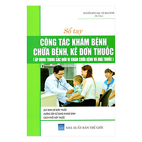 Sổ Tay Công Tác Khám Bệnh, Chữa Bệnh, Kê Đơn Thuốc