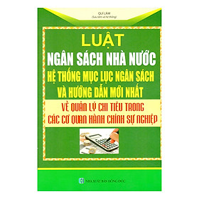 Nơi bán Luật Ngân Sách Nhà Nước - Hệ Thống Mục Lục Ngân Sách Và Văn Bản Hướng Dẫn Mới Nhất Về Quản Lý Chi Tiêu Trong Các Cơ Quan Đơn Vị Hành Chính Sự Nghiệp - Giá Từ -1đ