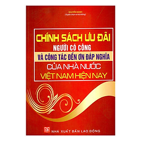 Download sách Chính Sách Ưu Đãi Người Có Công Và Công Tác Đền Ơn Đáp Nghĩa Của Nhà Nước Việt Nam Hiện Nay