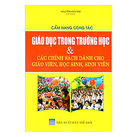 Cẩm Nang Công Tác Giáo Dục Trong Trường Học Và Các Chính Sách Dành Cho Giáo Viên, Học Sinh, Sinh Viên