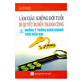 Nơi bán Làm Giàu Không Đợi Tuổi: Bí Quyết Đi Đến Thành Công Và Những Ý Tưởng Kinh Doanh Thời Hiện Đại - Giá Từ -1đ