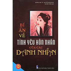 Bí Ẩn Về Tình Yêu Hôn Nhân Của Các Danh Nhân