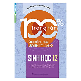 Download sách 100% Trọng Tâm Ôn Kiến Thức - Luyện Kỹ Năng Sinh Học 12