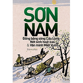 Nơi bán Đồng Bằng Sông Cửu Long - Nét Sinh Hoạt Xưa & Văn Minh Miệt Vườn - Giá Từ -1đ