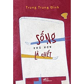 [Download Sách] Sống Khó Hơn Là Chết