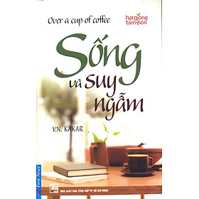 Sống Và Suy Ngẫm (Tái Bản)