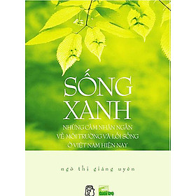 Sách Sống Xanh - Những Cảm Nhận Ngắn Về Môi Trường Và Lối Sống Ở Việt Nam Hiện Nay