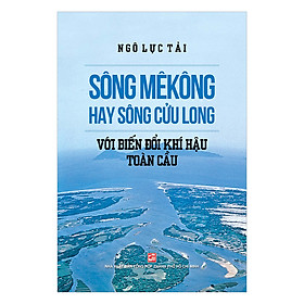 Nơi bán Sông Mê Kông Hay Sông Cửu Long Với Biến Đổi Khí Hậu Toàn Cầu - Giá Từ -1đ