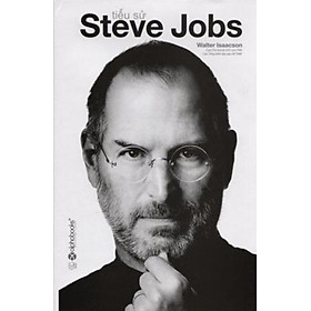 Sách Hay: Tiểu sử Steve Jobs Tiểu sử Steve Jobs - Tác giả Walter Isaacson