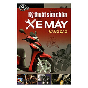 Kỹ Thuật Sửa Chữa Xe Máy Nâng Cao (Tái Bản)