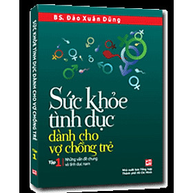 Sức Khỏe Tình Dục Dành Cho Vợ Chồng Trẻ (Tập 1): Những Vấn Đề Chung Và Tình Dục Nam