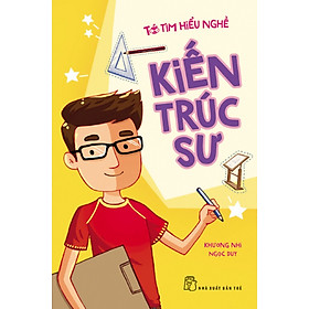 Tớ Tìm Hiểu Nghề - Kiến Trúc Sư