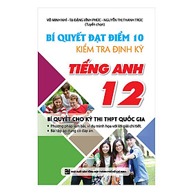 Bí Quyết Đạt Điểm 10 Kiểm Tra Định Kì Tiếng Anh 12