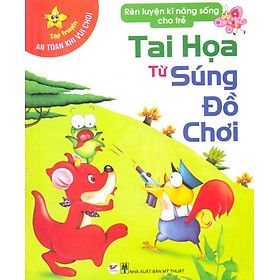 Tập Truyện An Toàn Trong Cuộc Sống - Tai Họa Từ Súng Đồ Chơi