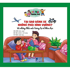 Download sách Tò Mò Khám Phá - Tại Sao Bánh Xe Không Phải Hình Vuông