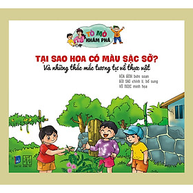 Tò Mò Khám Phá - Tại Sao Hoa Có Màu Sặc Sỡ