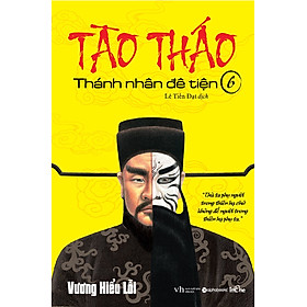 Tào Tháo - Thánh Nhân Đê Tiện (Tập 6)