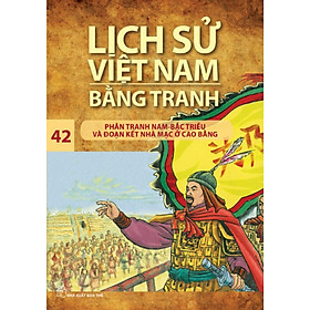 Download sách Lịch Sử Việt Nam Bằng Tranh Tập 42 : Phân Tranh Nam-Bắc Triều Và Đoạn Kết Nhà Mạc Ở Cao Bằng (Tái Bản)