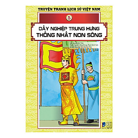 Truyện Tranh Lịch Sử Việt Nam - Dấy Nghiệp Trung Hưng - Thống Nhất Non Sông (Sách Màu)