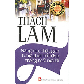 Download sách Thạch Lam - Nâng Niu, Chắt Gạn Từng Chút Tốt Đẹp Trong Mỗi Người 