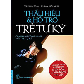 Thấu Hiểu Và Hỗ Trợ Trẻ Tự Kỷ