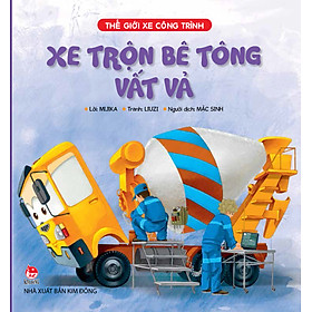 Ảnh bìa Thế Giới Xe Công Trình - Xe Trộn Bê Tông Vất Vả