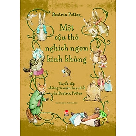 Hình ảnh Tuyển Tập Những Truyện Hay Nhất Của Beatrix Potter - Một Cậu Thỏ Nghịch Ngợm Kinh Khủng
