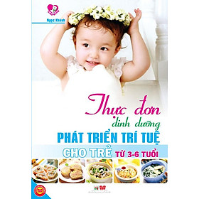 Thực Đơn Dinh Dưỡng Phát Triển Trí Tuệ Cho Trẻ Từ 3-6 Tuổi