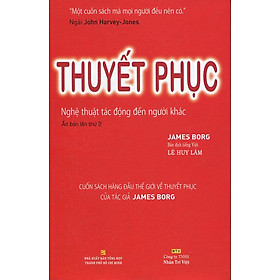 Thuyết Phục - Nghệ Thuật Tác Động Đến Người Khác (Tái Bản 2014)