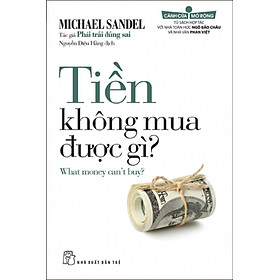 Tiền Không Mua Được Gì (What money can't buy?) - Michael Sandel Tác giả Phải Trái Đúng Sai