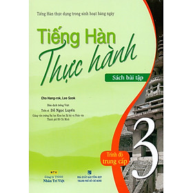 Nơi bán Tiếng Hàn Thực Hành (Tập 3) - Trình Độ Trung Cấp - Bài Tập - Giá Từ -1đ