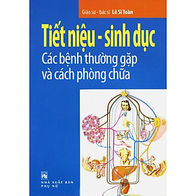 Download sách Tiết Niệu, Sinh Dục - Các Bệnh Thường Gặp Và Cách Phòng Chữa