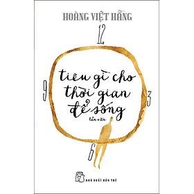 Tiêu Gì Cho Thời Gian Để Sống